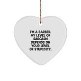 Funny Barber Gifts: I'm A Barber. My Level Of Sarcasm Depends On Your Level Of Stupidity. Heart Ornament for Christmas - Image 1